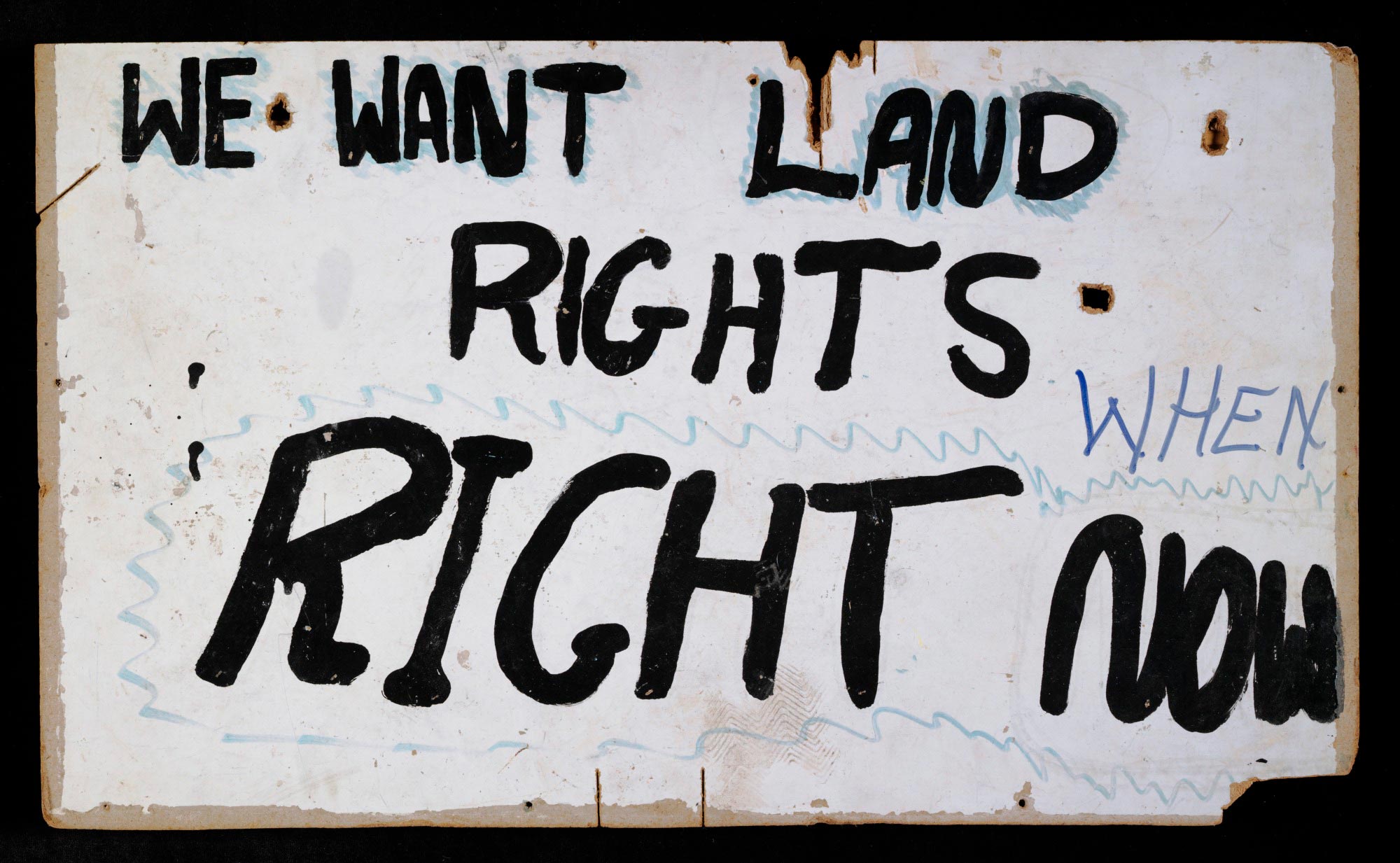 <p>‘We Want Land Rights Right Now’ sign, used at the Aboriginal Tent Embassy, Canberra, 1972</p>
