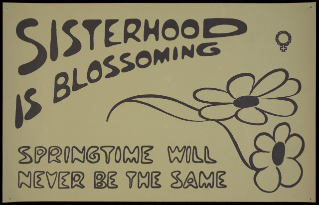Poster, olive with black text and sketch of flowers. Text reads; 'Sisterhood is blossoming / springtime will never be the same'.