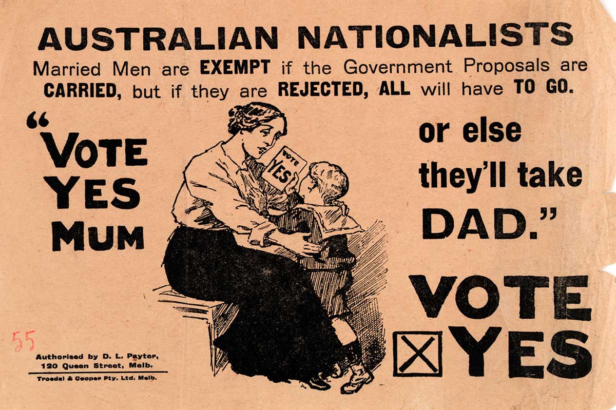Poster showing a small boy passing a note to his mother with the words ‘Vote no’. The poster says: Australian Labor Party Anti-Conscription Campaign Committee, then ‘Vote No Mum. They’ll take Dad next’.