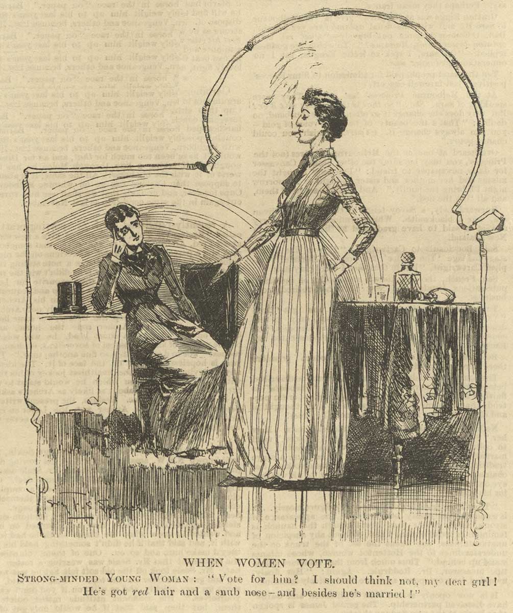 Detail of a newspaper showing an illustration of two women – one standing in an upright position and smoking a cigarette. The other woman sits in a slumped position with her head in her hand and a worried expression on her face. Printed at the bottom is 'WHEN WOMEN VOTE / STRONG-MINDED YOUNG WOMAN: "Vote for him? I should think not, my dear girl! He's got red hair and a snub nose – and besides he's married!"